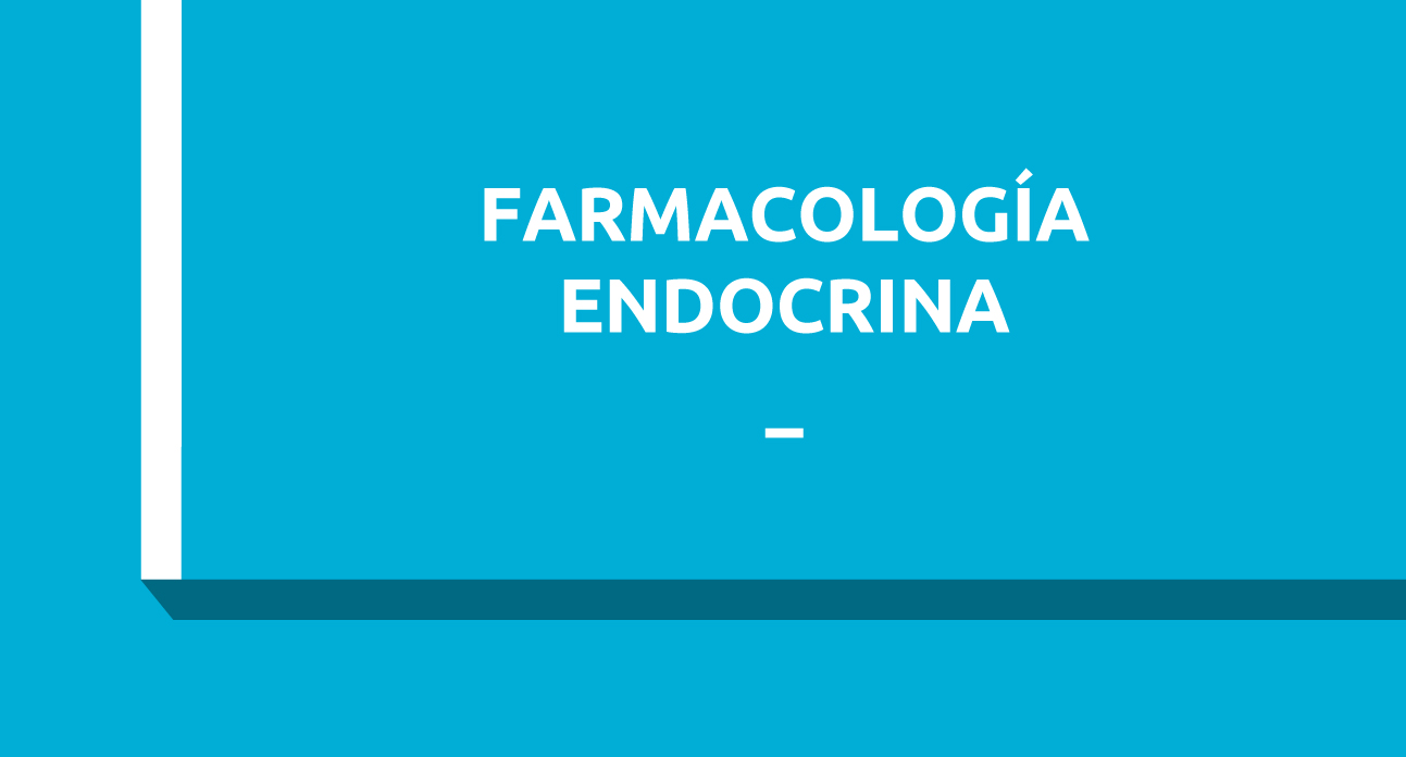 FARMACOLOGÍA ENDOCRINA; MEDIADORES CELULARES Y HORMONAS