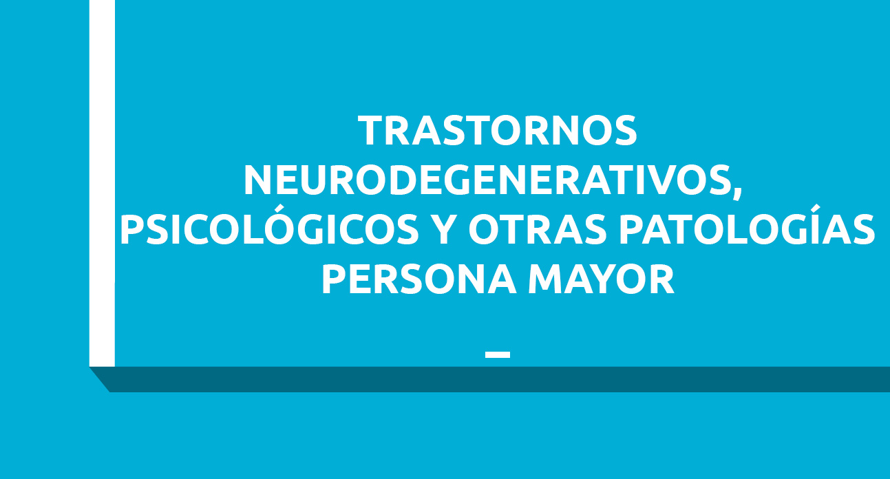 TRASTORNOS NEURODEGENERATIVOS, PSICOLÓGICOS Y OTRAS PATOLOGÍAS EN LA PERSONA MAYOR - ESTUDIANTES