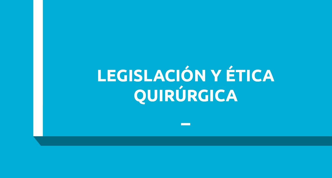 LEGISLACIÓN Y ÉTICA DENTRO DEL PROCESO QUIRÚRGICO - Estudiantes