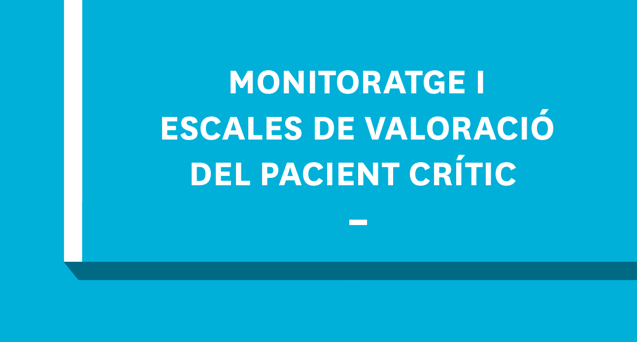MONITORATGE I ESCALES DE VALORACIO DEL PACIENT CRITIC
