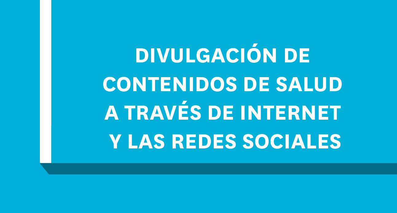 DIVULGACIÓN DE CONTENIDOS DE SALUD A TRAVÉS DE INTERNET Y LAS REDES SOCIALES 