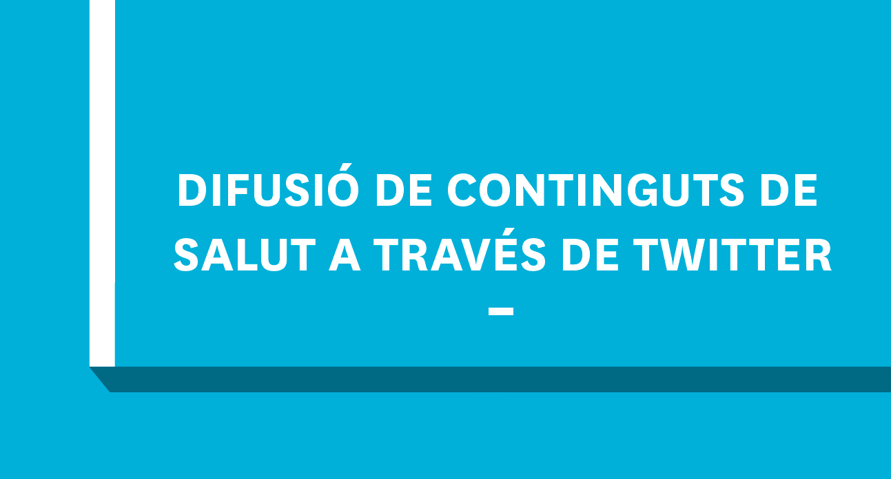 DIFUSIÓ DE CONTINGUTS DE SALUT A TRAVÉS DE TWITTER