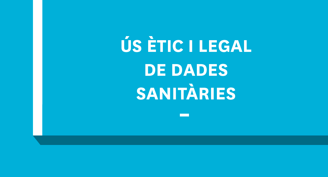 ÚS ÈTIC I LEGAL DE DADES SANITÀRIES