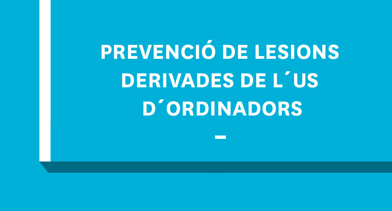 PREVENCIÓ DE LESIONS DERIVADES DE L'ÚS D'ORDINADORS