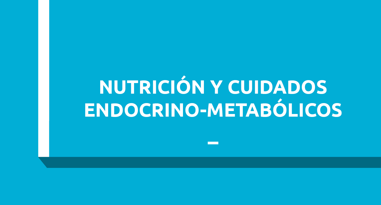NUTRICIÓN Y CUIDADOS EN PATOLOGÍAS ENDOCRINO-METABÓLICAS_estudiantes