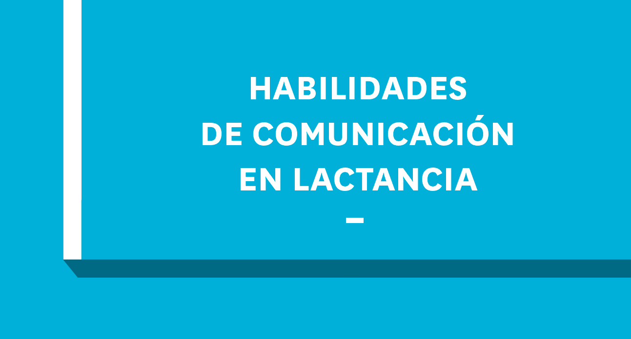 *HABILIDADES DE COMUNICACIÓN EN LACTANCIA MATERNA