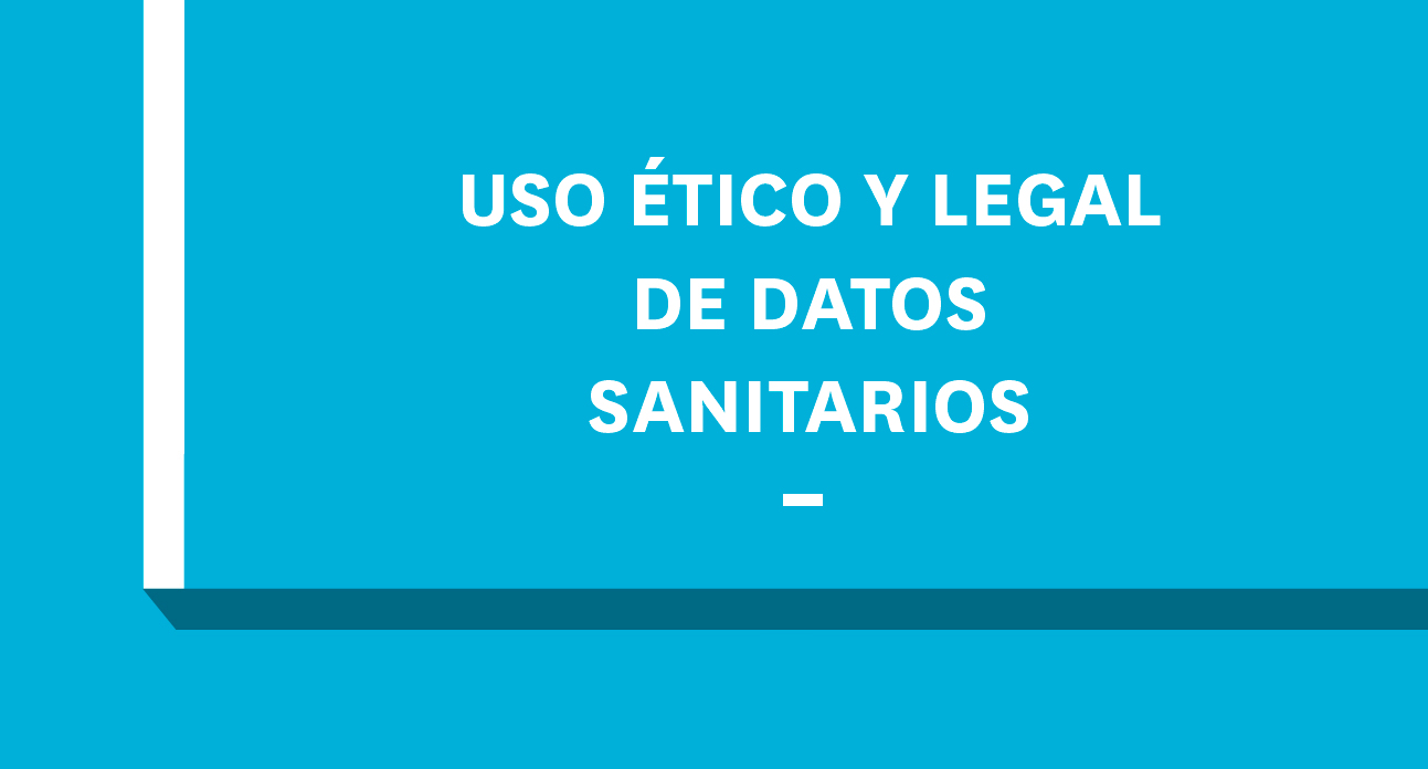 *USO ÉTICO Y LEGAL DE DATOS SANITARIOS