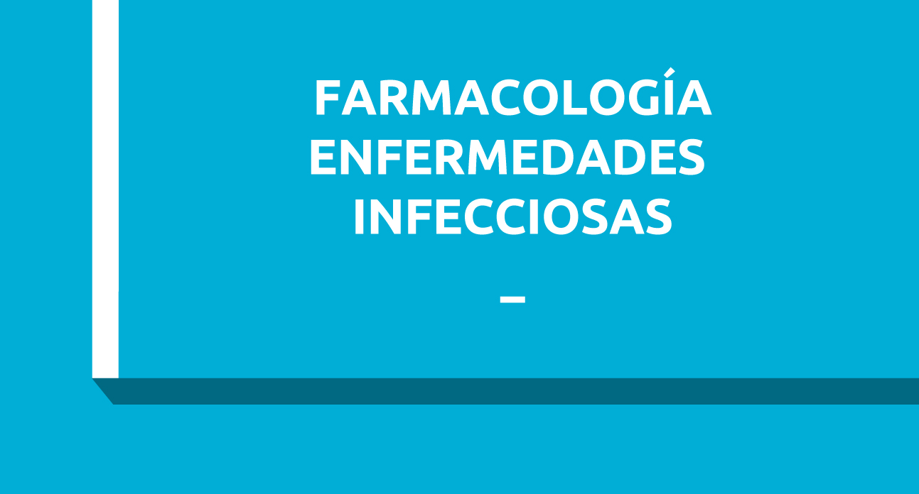 *FARMACOLOGÍA DE LAS ENFERMEDADES INFECCIOSAS