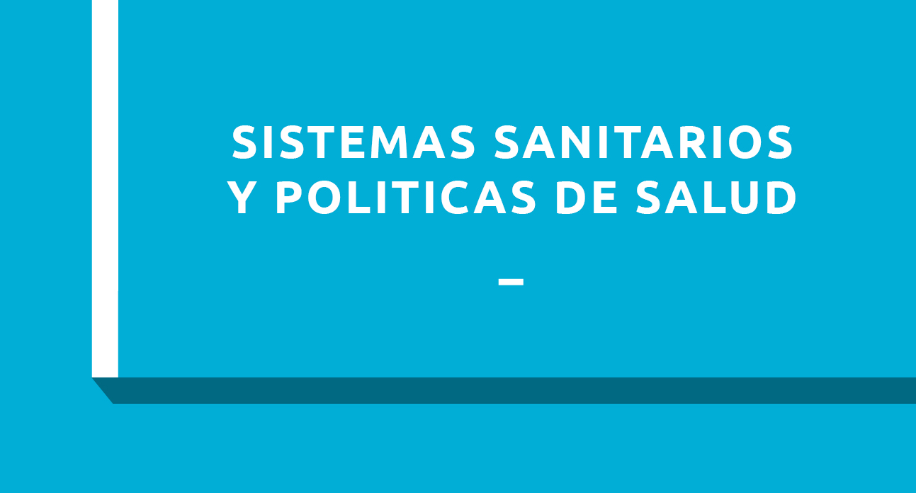 *SISTEMAS SANITARIOS Y POLÍTICAS DE SALUD