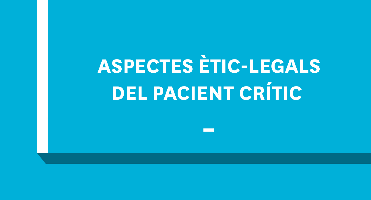 *ASPECTES ETICS I LEGALS EN L'ATENCIO DEL PACIENT CRITIC