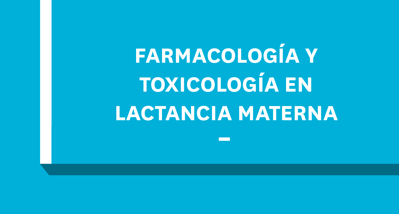 FARMACOLOGÍA Y TOXICOLOGÍA EN LACTANCIA MATERNA-EST