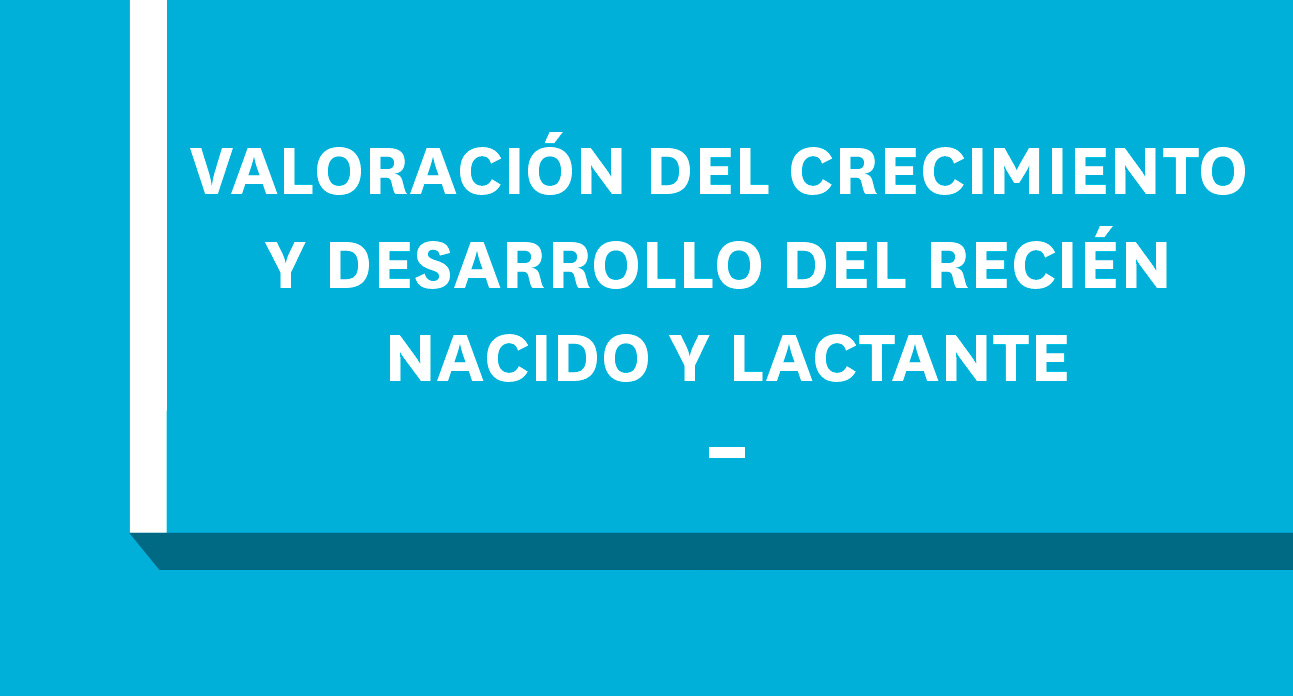 VALORACIÓN DEL CRECIMIENTO Y DESARROLLO DEL RECIÉN NACIDO Y LACTANTE-EST